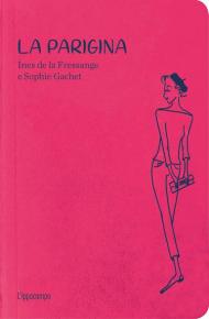 La parigina. Guida allo chic. Nuova ediz.
