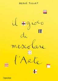 Il gioco di mescolare l'arte. Ediz. a colori