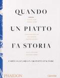 Quando un piatto fa storia. L'arte culinaria in 240 piatti d'autore