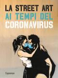 La street art ai tempi del coronavirus. Ediz. illustrata