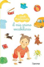 Il mio primo vocabolario. I piccoli Montessori. Ediz. a colori