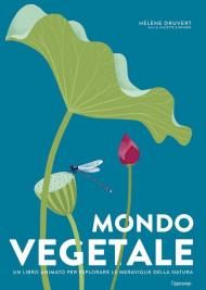 Mondo vegetale. Un libro animato per esplorare le meraviglie della natura. Ediz. a colori