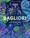 Bagliori. Le meraviglie nascoste della bioluminescenza. Ediz. a colori