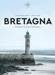 Bretagna. Piccolo atlante edonista