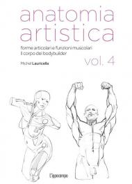 Anatomia artistica. Vol. 4: Corpi muscolosi e articolazioni