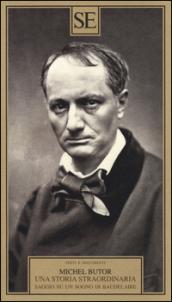 Una storia straordinaria. Saggio su un sogno di Baudelaire