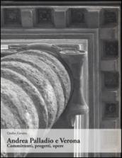 Andrea Palladio e Verona. Committenti, progetti, opere. Ediz. illustrata