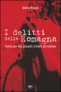 I delitti della Romagna. Trenta casi veri, presunti, irrisolti, da risolvere