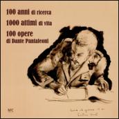 100 anni di ricerca. 1000 attimi di vita. 100 opere di Dante Pantaleoni