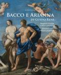 Bacco e Arianna di Guido Reni. Singolari vicende e nuove proposte-Unusual events and new proposals. Ediz. a colori