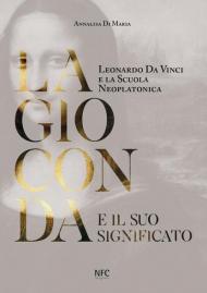 La Gioconda e il suo significato. Leonardo da Vinci e la scuola neoplatonica