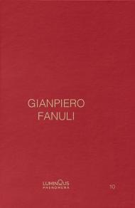 Gianpiero Fanuli. Luminous Phenomena. Ediz. inglese, italiana e francese. Vol. 10