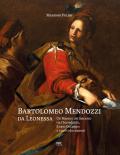 Bartolomeo Mendozzi da Leonessa. Un maestro del Seicento tra l'Incredulità, il caso Ducamps e i nuovi documenti. Ediz. illustrata