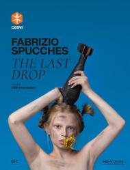 Fabrizio Spucches. The last drop. Ediz. italiana e inglese