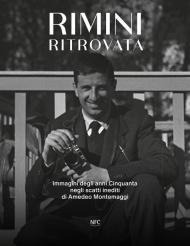 Rimini ritrovata. Immagini degli anni cinquanta negli scatti inediti di Amedeo Montemaggi. Ediz. illustrata