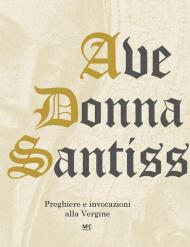 Ave Donna Santissima. Preghiere e invocazioni alla Vergine