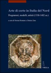 Arte di corte in Italia del Nord. Programmi, modelli, artisti (1330-1402 ca.)