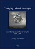 Changing urban landscapes. Eastern european and post-soviet cities since 1989