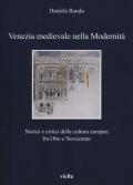 Venezia medievale nella modernità. Storici e critici della cultura europea fra Otto e Novecento