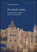 Per antiche strade. Caratteristiche e aspetti delle città medievali