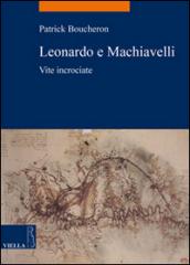 Leonardo e Machiavelli. Vite incrociate