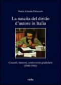 La nascita del diritto d'autore in Italia. Concetti, interessi, controversie giudiziarie (1840-1941)