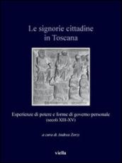 Le signorie cittadine in Toscana. Esperienze di potere e forme di governo personale (secoli XIII-XV)