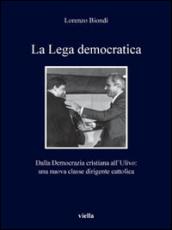 La Lega democratica. Dalla Democrazia Cristiana all'Ulivo: la nascita di una nuova classe dirigente cattolica