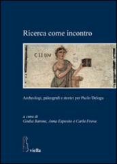 Ricerca come incontro. Archeologi, paleografi e storici per Paolo Delogu