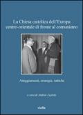 La chiesa cattolica dell'Europa Centro-Orientale di fronte al comunismo. Atteggiamenti, strategie, tattiche