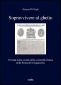 Sopravvivere al ghetto. Per una storia sociale della comunità ebraica nella Roma del Cinquecento