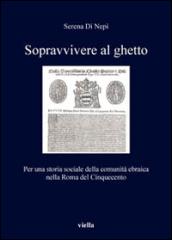 Sopravvivere al ghetto. Per una storia sociale della comunità ebraica nella Roma del Cinquecento