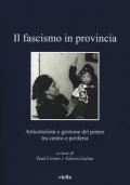 Il fascismo in provincia. Articolazioni e gestione del potere tra centro e periferia