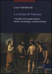 La fucina di Vulcano. I metalli nel mondo antico: storia, tecnologia, conservazione