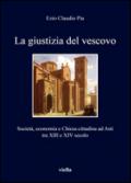 La giustizia del vescovo. Società, economia e Chiesa cittadina ad Asti tra XIII e XIV secolo