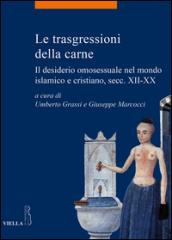 Le trasgressioni della carne. Il desiderio omosessuale nel mondo islamico e cristiano, sec. XII-XX