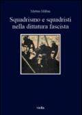 Squadrismo e squadristi nella dittatura fascista