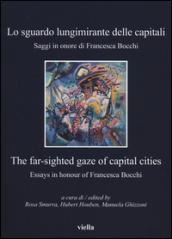 Lo sguardo lungimirante delle capitali. Saggi in onore di Francesca Bocchi. Ediz. italiana e inglese