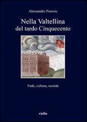 Nella Valtellina del tardo Cinquecento. Fede, cultura, società