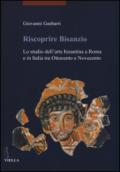 Riscoprire Bisanzio. Lo studio dell'arte bizantina a Roma e in Italia tra Ottocento e Novecento