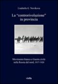 La «controrivoluzione» in provincia. Movimento bianco e guerra civile nella Russia del nord, (1917-1920)