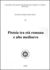 Studi storici pistoiesi. 6.Pistoia tra età romana e alto Medioevo