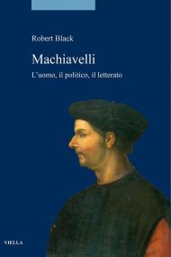 Machiavelli. L'uomo, il politico, il letterato