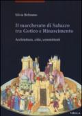 Il marchesato di Saluzzo tra gotico e Rinascimento. Architettura, città, committenti