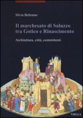 Il marchesato di Saluzzo tra gotico e Rinascimento. Architettura, città, committenti