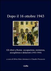 Dopo il 16 ottobre 1943. Gli ebrei a Roma: occupazione, resistenza, accoglienza e delazioni (1943-1944)