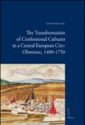 The transformation of confessional cultures in a central european city: Olomouc, 1400-1750