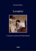 Levatrici. L'assistenza ostetrica nell'Italia liberale