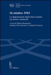 16 ottobre 1943. La deportazione degli ebrei romani tra storia e memoria