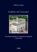 Gubbio nel Trecento. Il comune popolare e la mutazione signorile (1300-1404)